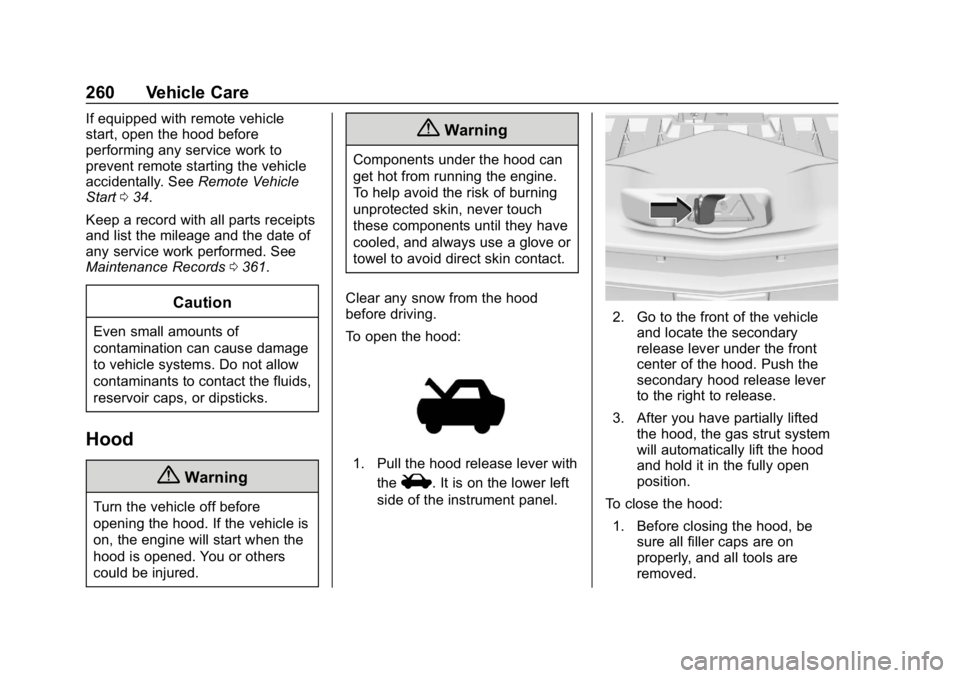 CHEVROLET BLAZER 2019 Owners Manual Chevrolet Blazer (GMNA-Localizing-U.S./Canada/Mexico-12461541) - 2019 -
CRC - 3/11/19
260 Vehicle Care
If equipped with remote vehicle
start, open the hood before
performing any service work to
preven CHEVROLET BLAZER 2019 Owners Manual Chevrolet Blazer (GMNA-Localizing-U.S./Canada/Mexico-12461541) - 2019 -
CRC - 3/11/19
260 Vehicle Care
If equipped with remote vehicle
start, open the hood before
performing any service work to
preven