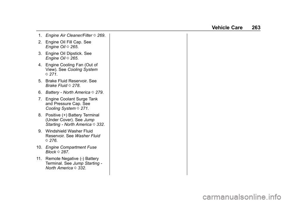 CHEVROLET BLAZER 2019 Owners Manual Chevrolet Blazer (GMNA-Localizing-U.S./Canada/Mexico-12461541) - 2019 -
CRC - 3/11/19
Vehicle Care 263
1.Engine Air Cleaner/Filter 0269.
2. Engine Oil Fill Cap. See Engine Oil 0265.
3. Engine Oil Dips CHEVROLET BLAZER 2019 Owners Manual Chevrolet Blazer (GMNA-Localizing-U.S./Canada/Mexico-12461541) - 2019 -
CRC - 3/11/19
Vehicle Care 263
1.Engine Air Cleaner/Filter 0269.
2. Engine Oil Fill Cap. See Engine Oil 0265.
3. Engine Oil Dips