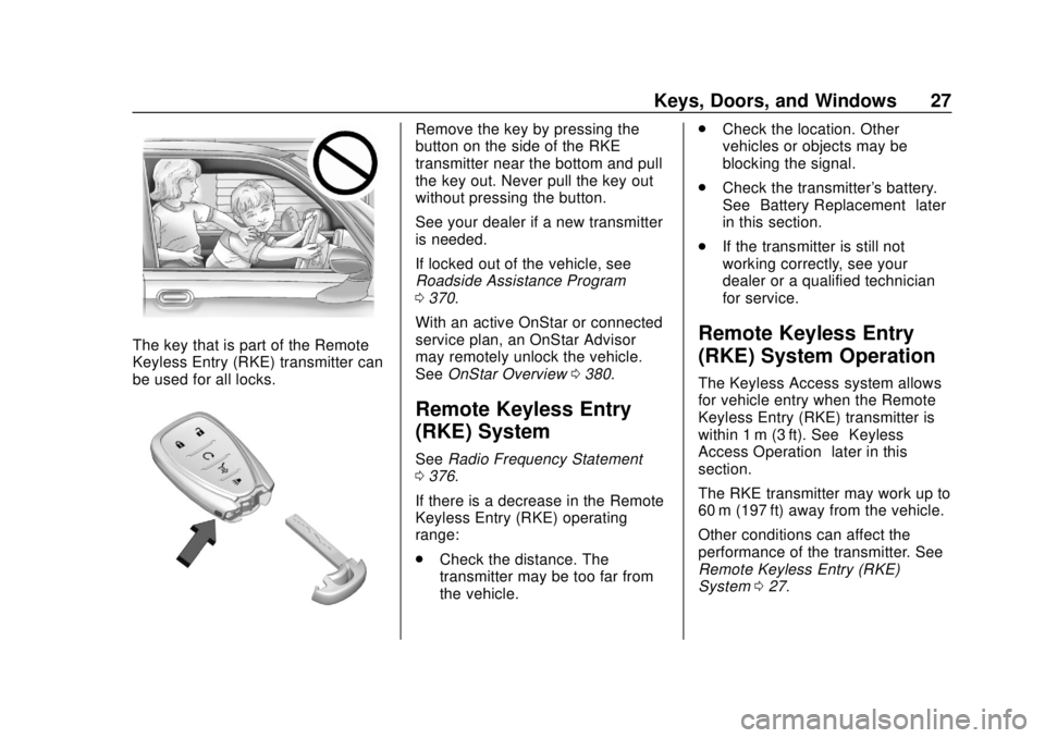 CHEVROLET BLAZER 2019 Owners Guide Chevrolet Blazer (GMNA-Localizing-U.S./Canada/Mexico-12461541) - 2019 -
CRC - 3/11/19
Keys, Doors, and Windows 27
The key that is part of the Remote
Keyless Entry (RKE) transmitter can
be used for all CHEVROLET BLAZER 2019 Owners Guide Chevrolet Blazer (GMNA-Localizing-U.S./Canada/Mexico-12461541) - 2019 -
CRC - 3/11/19
Keys, Doors, and Windows 27
The key that is part of the Remote
Keyless Entry (RKE) transmitter can
be used for all