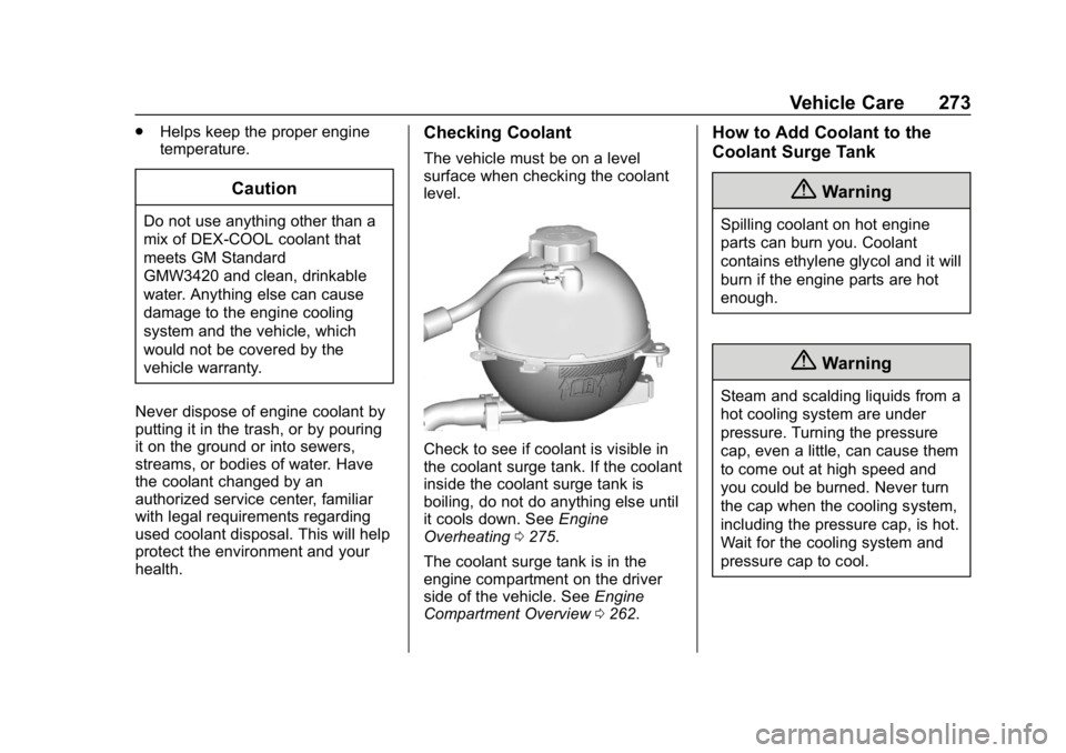 CHEVROLET BLAZER 2019 Owners Manual Chevrolet Blazer (GMNA-Localizing-U.S./Canada/Mexico-12461541) - 2019 -
CRC - 3/11/19
Vehicle Care 273
.Helps keep the proper engine
temperature.
Caution
Do not use anything other than a
mix of DEX-CO CHEVROLET BLAZER 2019 Owners Manual Chevrolet Blazer (GMNA-Localizing-U.S./Canada/Mexico-12461541) - 2019 -
CRC - 3/11/19
Vehicle Care 273
.Helps keep the proper engine
temperature.
Caution
Do not use anything other than a
mix of DEX-CO
