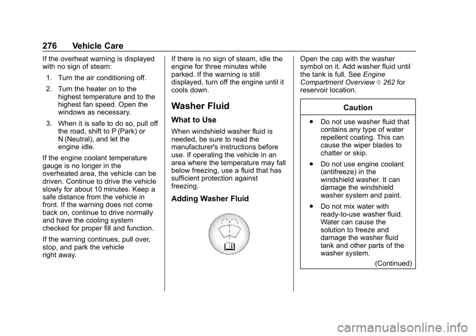 CHEVROLET BLAZER 2019 Owners Manual Chevrolet Blazer (GMNA-Localizing-U.S./Canada/Mexico-12461541) - 2019 -
CRC - 3/11/19
276 Vehicle Care
If the overheat warning is displayed
with no sign of steam:1. Turn the air conditioning off.
2. T CHEVROLET BLAZER 2019 Owners Manual Chevrolet Blazer (GMNA-Localizing-U.S./Canada/Mexico-12461541) - 2019 -
CRC - 3/11/19
276 Vehicle Care
If the overheat warning is displayed
with no sign of steam:1. Turn the air conditioning off.
2. T