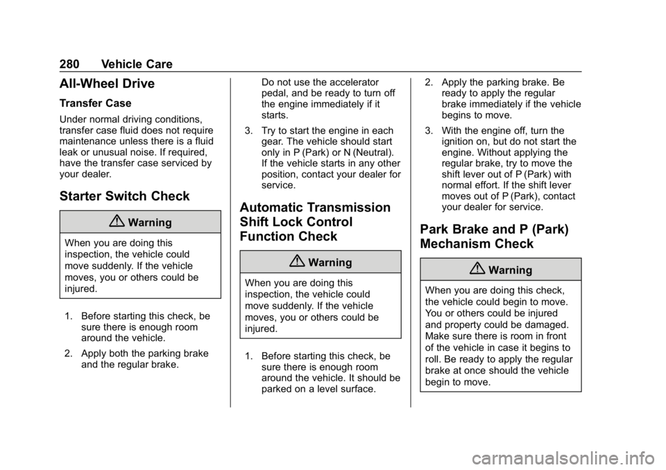 CHEVROLET BLAZER 2019 Owners Manual Chevrolet Blazer (GMNA-Localizing-U.S./Canada/Mexico-12461541) - 2019 -
CRC - 3/11/19
280 Vehicle Care
All-Wheel Drive
Transfer Case
Under normal driving conditions,
transfer case fluid does not requi CHEVROLET BLAZER 2019 Owners Manual Chevrolet Blazer (GMNA-Localizing-U.S./Canada/Mexico-12461541) - 2019 -
CRC - 3/11/19
280 Vehicle Care
All-Wheel Drive
Transfer Case
Under normal driving conditions,
transfer case fluid does not requi