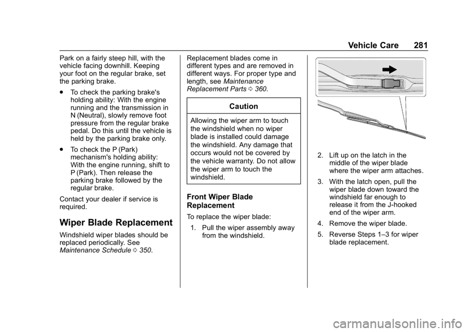CHEVROLET BLAZER 2019 Owners Manual Chevrolet Blazer (GMNA-Localizing-U.S./Canada/Mexico-12461541) - 2019 -
CRC - 3/11/19
Vehicle Care 281
Park on a fairly steep hill, with the
vehicle facing downhill. Keeping
your foot on the regular b CHEVROLET BLAZER 2019 Owners Manual Chevrolet Blazer (GMNA-Localizing-U.S./Canada/Mexico-12461541) - 2019 -
CRC - 3/11/19
Vehicle Care 281
Park on a fairly steep hill, with the
vehicle facing downhill. Keeping
your foot on the regular b