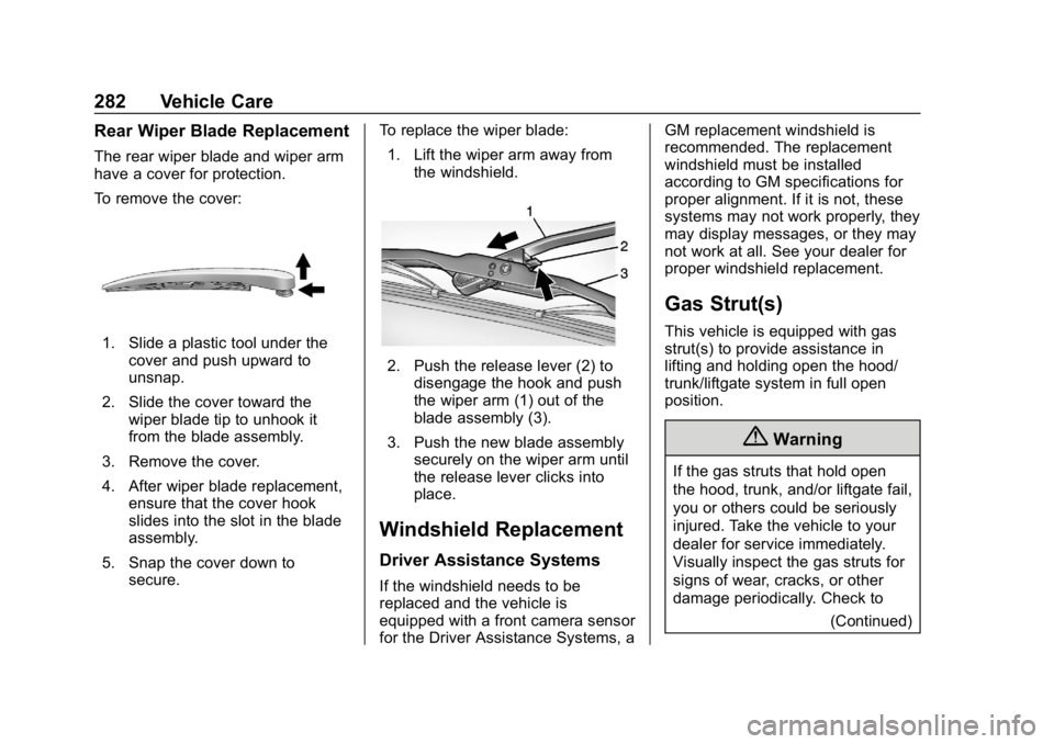 CHEVROLET BLAZER 2019 Owners Manual Chevrolet Blazer (GMNA-Localizing-U.S./Canada/Mexico-12461541) - 2019 -
CRC - 3/11/19
282 Vehicle Care
Rear Wiper Blade Replacement
The rear wiper blade and wiper arm
have a cover for protection.
To r CHEVROLET BLAZER 2019 Owners Manual Chevrolet Blazer (GMNA-Localizing-U.S./Canada/Mexico-12461541) - 2019 -
CRC - 3/11/19
282 Vehicle Care
Rear Wiper Blade Replacement
The rear wiper blade and wiper arm
have a cover for protection.
To r