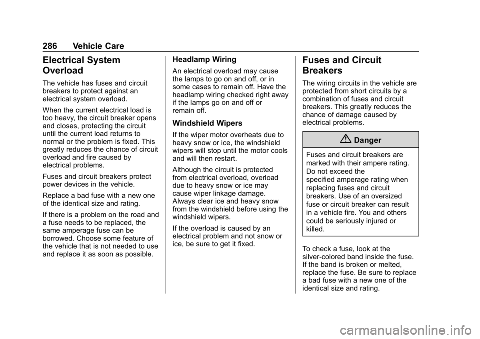 CHEVROLET BLAZER 2019 Owners Manual Chevrolet Blazer (GMNA-Localizing-U.S./Canada/Mexico-12461541) - 2019 -
CRC - 3/11/19
286 Vehicle Care
Electrical System
Overload
The vehicle has fuses and circuit
breakers to protect against an
elect CHEVROLET BLAZER 2019 Owners Manual Chevrolet Blazer (GMNA-Localizing-U.S./Canada/Mexico-12461541) - 2019 -
CRC - 3/11/19
286 Vehicle Care
Electrical System
Overload
The vehicle has fuses and circuit
breakers to protect against an
elect