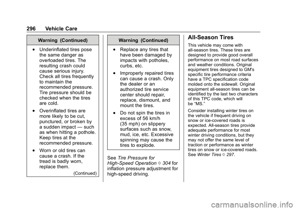 CHEVROLET BLAZER 2019 Owners Manual Chevrolet Blazer (GMNA-Localizing-U.S./Canada/Mexico-12461541) - 2019 -
CRC - 3/11/19
296 Vehicle Care
Warning (Continued)
.Underinflated tires pose
the same danger as
overloaded tires. The
resulting CHEVROLET BLAZER 2019 Owners Manual Chevrolet Blazer (GMNA-Localizing-U.S./Canada/Mexico-12461541) - 2019 -
CRC - 3/11/19
296 Vehicle Care
Warning (Continued)
.Underinflated tires pose
the same danger as
overloaded tires. The
resulting