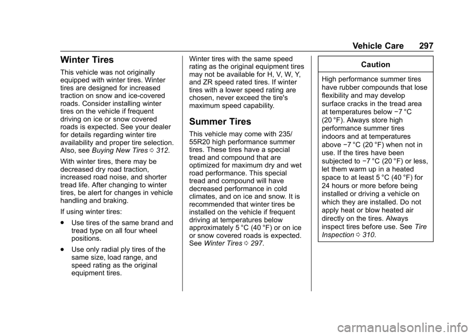 CHEVROLET BLAZER 2019 Owners Manual Chevrolet Blazer (GMNA-Localizing-U.S./Canada/Mexico-12461541) - 2019 -
CRC - 3/11/19
Vehicle Care 297
Winter Tires
This vehicle was not originally
equipped with winter tires. Winter
tires are designe CHEVROLET BLAZER 2019 Owners Manual Chevrolet Blazer (GMNA-Localizing-U.S./Canada/Mexico-12461541) - 2019 -
CRC - 3/11/19
Vehicle Care 297
Winter Tires
This vehicle was not originally
equipped with winter tires. Winter
tires are designe