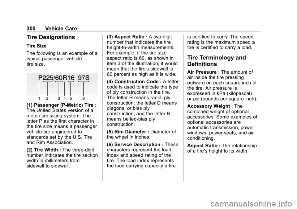 CHEVROLET BLAZER 2019 Owners Manual Chevrolet Blazer (GMNA-Localizing-U.S./Canada/Mexico-12461541) - 2019 -
CRC - 3/11/19
300 Vehicle Care
Tire Designations
Tire Size
The following is an example of a
typical passenger vehicle
tire size. CHEVROLET BLAZER 2019 Owners Manual Chevrolet Blazer (GMNA-Localizing-U.S./Canada/Mexico-12461541) - 2019 -
CRC - 3/11/19
300 Vehicle Care
Tire Designations
Tire Size
The following is an example of a
typical passenger vehicle
tire size.