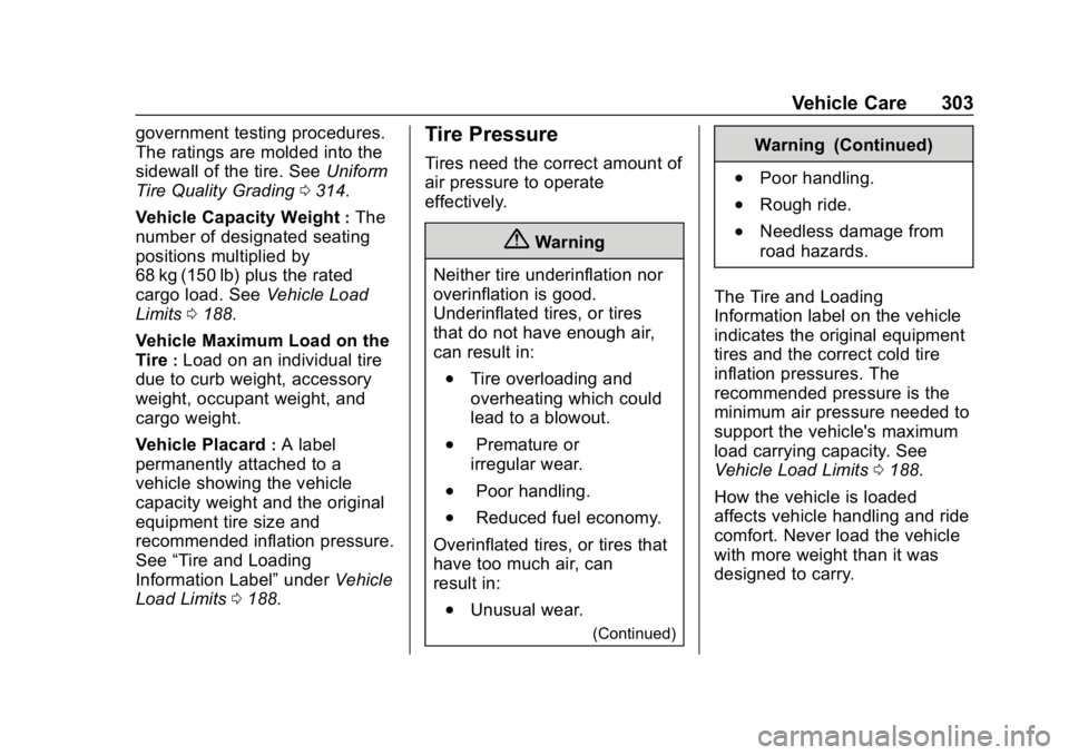 CHEVROLET BLAZER 2019 Owners Manual Chevrolet Blazer (GMNA-Localizing-U.S./Canada/Mexico-12461541) - 2019 -
CRC - 3/11/19
Vehicle Care 303
government testing procedures.
The ratings are molded into the
sidewall of the tire. SeeUniform
T CHEVROLET BLAZER 2019 Owners Manual Chevrolet Blazer (GMNA-Localizing-U.S./Canada/Mexico-12461541) - 2019 -
CRC - 3/11/19
Vehicle Care 303
government testing procedures.
The ratings are molded into the
sidewall of the tire. SeeUniform
T