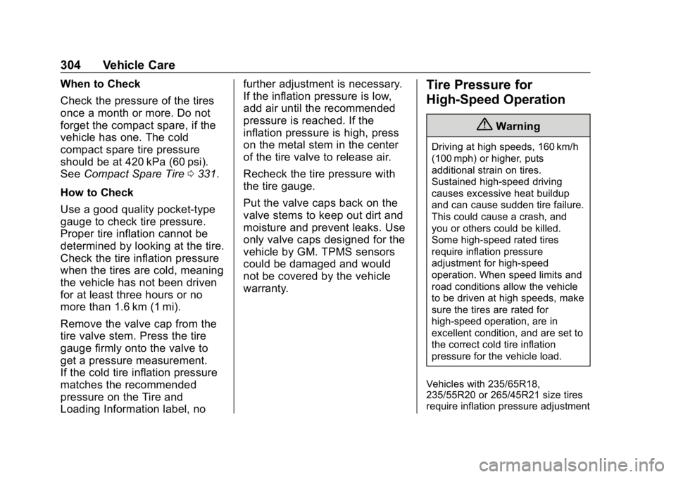 CHEVROLET BLAZER 2019 Owners Manual Chevrolet Blazer (GMNA-Localizing-U.S./Canada/Mexico-12461541) - 2019 -
CRC - 3/11/19
304 Vehicle Care
When to Check
Check the pressure of the tires
once a month or more. Do not
forget the compact spa CHEVROLET BLAZER 2019 Owners Manual Chevrolet Blazer (GMNA-Localizing-U.S./Canada/Mexico-12461541) - 2019 -
CRC - 3/11/19
304 Vehicle Care
When to Check
Check the pressure of the tires
once a month or more. Do not
forget the compact spa
