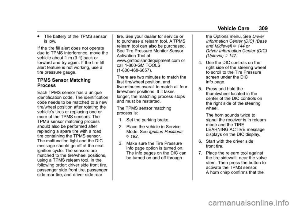 CHEVROLET BLAZER 2019 Owners Manual Chevrolet Blazer (GMNA-Localizing-U.S./Canada/Mexico-12461541) - 2019 -
CRC - 3/11/19
Vehicle Care 309
.The battery of the TPMS sensor
is low.
If the tire fill alert does not operate
due to TPMS inter CHEVROLET BLAZER 2019 Owners Manual Chevrolet Blazer (GMNA-Localizing-U.S./Canada/Mexico-12461541) - 2019 -
CRC - 3/11/19
Vehicle Care 309
.The battery of the TPMS sensor
is low.
If the tire fill alert does not operate
due to TPMS inter