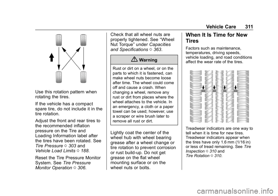 CHEVROLET BLAZER 2019 Owners Manual Chevrolet Blazer (GMNA-Localizing-U.S./Canada/Mexico-12461541) - 2019 -
CRC - 3/11/19
Vehicle Care 311
Use this rotation pattern when
rotating the tires.
If the vehicle has a compact
spare tire, do no CHEVROLET BLAZER 2019 Owners Manual Chevrolet Blazer (GMNA-Localizing-U.S./Canada/Mexico-12461541) - 2019 -
CRC - 3/11/19
Vehicle Care 311
Use this rotation pattern when
rotating the tires.
If the vehicle has a compact
spare tire, do no