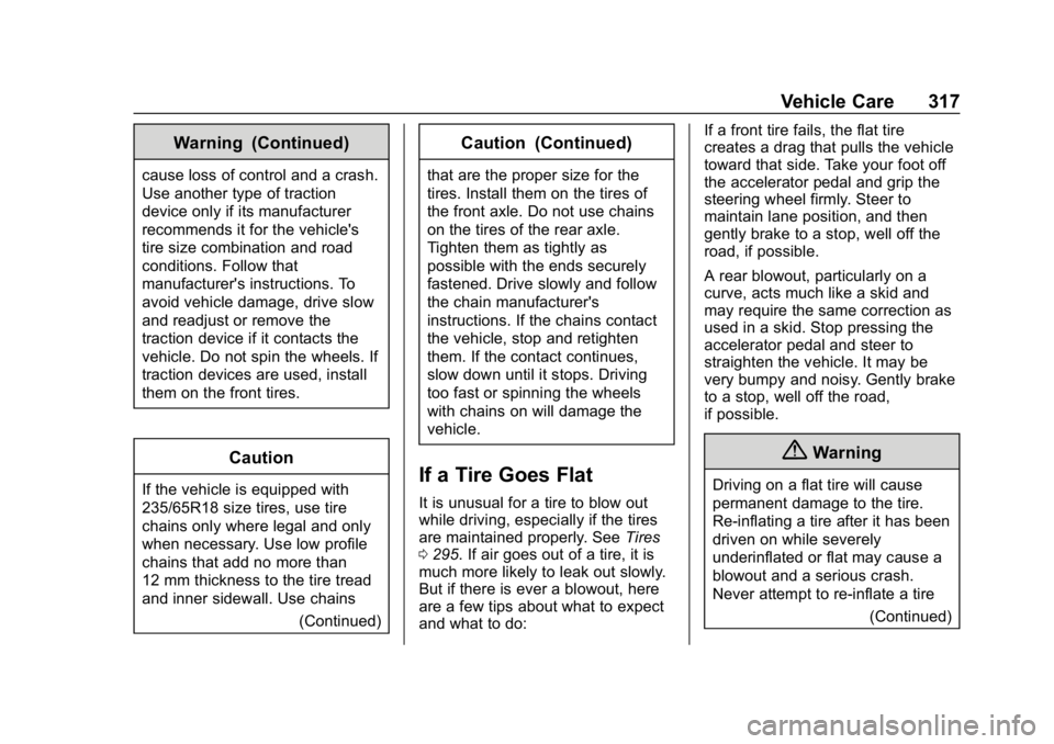 CHEVROLET BLAZER 2019 Owners Manual Chevrolet Blazer (GMNA-Localizing-U.S./Canada/Mexico-12461541) - 2019 -
CRC - 3/11/19
Vehicle Care 317
Warning (Continued)
cause loss of control and a crash.
Use another type of traction
device only i CHEVROLET BLAZER 2019 Owners Manual Chevrolet Blazer (GMNA-Localizing-U.S./Canada/Mexico-12461541) - 2019 -
CRC - 3/11/19
Vehicle Care 317
Warning (Continued)
cause loss of control and a crash.
Use another type of traction
device only i