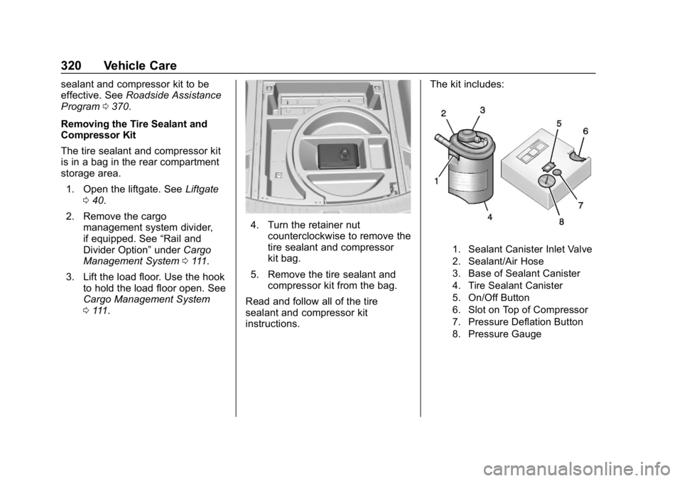CHEVROLET BLAZER 2019 Owners Manual Chevrolet Blazer (GMNA-Localizing-U.S./Canada/Mexico-12461541) - 2019 -
CRC - 3/11/19
320 Vehicle Care
sealant and compressor kit to be
effective. SeeRoadside Assistance
Program 0370.
Removing the Tir CHEVROLET BLAZER 2019 Owners Manual Chevrolet Blazer (GMNA-Localizing-U.S./Canada/Mexico-12461541) - 2019 -
CRC - 3/11/19
320 Vehicle Care
sealant and compressor kit to be
effective. SeeRoadside Assistance
Program 0370.
Removing the Tir