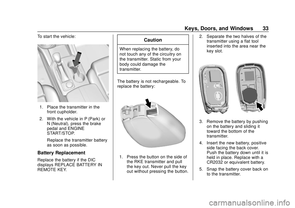CHEVROLET BLAZER 2019 Owners Guide Chevrolet Blazer (GMNA-Localizing-U.S./Canada/Mexico-12461541) - 2019 -
CRC - 3/11/19
Keys, Doors, and Windows 33
To start the vehicle:
1. Place the transmitter in thefront cupholder.
2. With the vehi CHEVROLET BLAZER 2019 Owners Guide Chevrolet Blazer (GMNA-Localizing-U.S./Canada/Mexico-12461541) - 2019 -
CRC - 3/11/19
Keys, Doors, and Windows 33
To start the vehicle:
1. Place the transmitter in thefront cupholder.
2. With the vehi