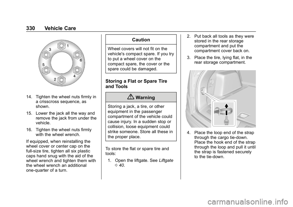 CHEVROLET BLAZER 2019 Owners Manual Chevrolet Blazer (GMNA-Localizing-U.S./Canada/Mexico-12461541) - 2019 -
CRC - 3/11/19
330 Vehicle Care
14. Tighten the wheel nuts firmly ina crisscross sequence, as
shown.
15. Lower the jack all the w CHEVROLET BLAZER 2019 Owners Manual Chevrolet Blazer (GMNA-Localizing-U.S./Canada/Mexico-12461541) - 2019 -
CRC - 3/11/19
330 Vehicle Care
14. Tighten the wheel nuts firmly ina crisscross sequence, as
shown.
15. Lower the jack all the w