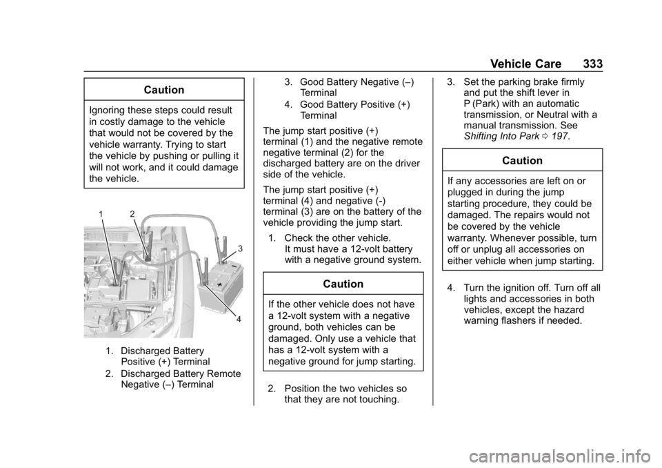 CHEVROLET BLAZER 2019 Owners Manual Chevrolet Blazer (GMNA-Localizing-U.S./Canada/Mexico-12461541) - 2019 -
CRC - 3/11/19
Vehicle Care 333
Caution
Ignoring these steps could result
in costly damage to the vehicle
that would not be cover CHEVROLET BLAZER 2019 Owners Manual Chevrolet Blazer (GMNA-Localizing-U.S./Canada/Mexico-12461541) - 2019 -
CRC - 3/11/19
Vehicle Care 333
Caution
Ignoring these steps could result
in costly damage to the vehicle
that would not be cover