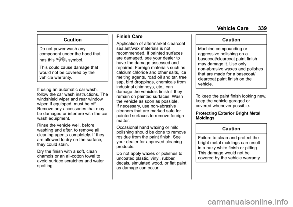 CHEVROLET BLAZER 2019 Owners Manual Chevrolet Blazer (GMNA-Localizing-U.S./Canada/Mexico-12461541) - 2019 -
CRC - 3/11/19
Vehicle Care 339
Caution
Do not power wash any
component under the hood that
has this
esymbol.
This could cause da CHEVROLET BLAZER 2019 Owners Manual Chevrolet Blazer (GMNA-Localizing-U.S./Canada/Mexico-12461541) - 2019 -
CRC - 3/11/19
Vehicle Care 339
Caution
Do not power wash any
component under the hood that
has this
esymbol.
This could cause da