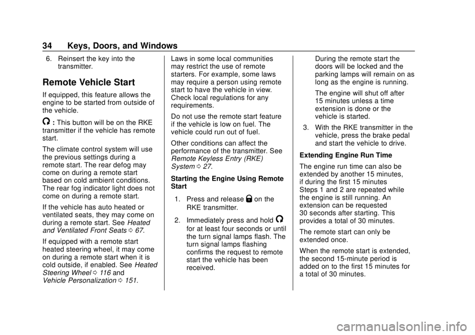 CHEVROLET BLAZER 2019 Owners Guide Chevrolet Blazer (GMNA-Localizing-U.S./Canada/Mexico-12461541) - 2019 -
CRC - 3/11/19
34 Keys, Doors, and Windows
6. Reinsert the key into thetransmitter.
Remote Vehicle Start
If equipped, this featur CHEVROLET BLAZER 2019 Owners Guide Chevrolet Blazer (GMNA-Localizing-U.S./Canada/Mexico-12461541) - 2019 -
CRC - 3/11/19
34 Keys, Doors, and Windows
6. Reinsert the key into thetransmitter.
Remote Vehicle Start
If equipped, this featur