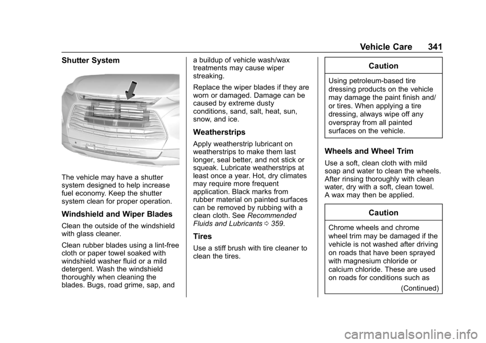 CHEVROLET BLAZER 2019 Owners Manual Chevrolet Blazer (GMNA-Localizing-U.S./Canada/Mexico-12461541) - 2019 -
CRC - 3/11/19
Vehicle Care 341
Shutter System
The vehicle may have a shutter
system designed to help increase
fuel economy. Keep CHEVROLET BLAZER 2019 Owners Manual Chevrolet Blazer (GMNA-Localizing-U.S./Canada/Mexico-12461541) - 2019 -
CRC - 3/11/19
Vehicle Care 341
Shutter System
The vehicle may have a shutter
system designed to help increase
fuel economy. Keep