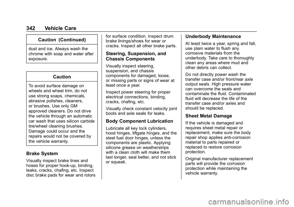 CHEVROLET BLAZER 2019 Owners Manual Chevrolet Blazer (GMNA-Localizing-U.S./Canada/Mexico-12461541) - 2019 -
CRC - 3/11/19
342 Vehicle Care
Caution (Continued)
dust and ice. Always wash the
chrome with soap and water after
exposure.
Caut CHEVROLET BLAZER 2019 Owners Manual Chevrolet Blazer (GMNA-Localizing-U.S./Canada/Mexico-12461541) - 2019 -
CRC - 3/11/19
342 Vehicle Care
Caution (Continued)
dust and ice. Always wash the
chrome with soap and water after
exposure.
Caut