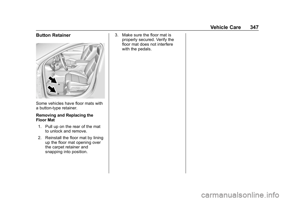 CHEVROLET BLAZER 2019 Owners Manual Chevrolet Blazer (GMNA-Localizing-U.S./Canada/Mexico-12461541) - 2019 -
CRC - 3/11/19
Vehicle Care 347
Button Retainer
Some vehicles have floor mats with
a button-type retainer.
Removing and Replacing CHEVROLET BLAZER 2019 Owners Manual Chevrolet Blazer (GMNA-Localizing-U.S./Canada/Mexico-12461541) - 2019 -
CRC - 3/11/19
Vehicle Care 347
Button Retainer
Some vehicles have floor mats with
a button-type retainer.
Removing and Replacing