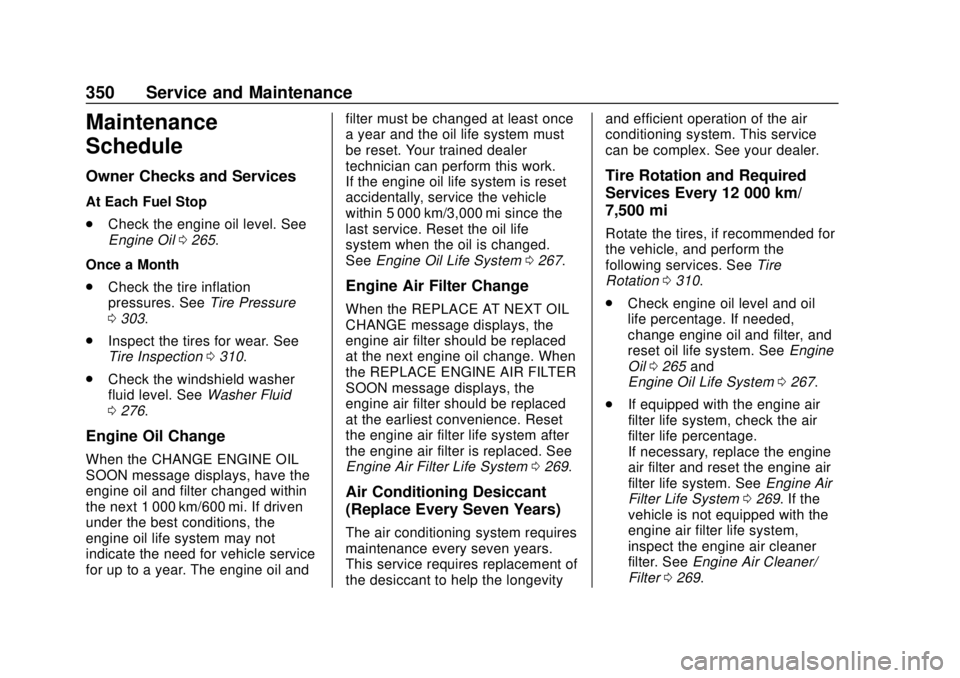 CHEVROLET BLAZER 2019 Owners Manual Chevrolet Blazer (GMNA-Localizing-U.S./Canada/Mexico-12461541) - 2019 -
CRC - 3/11/19
350 Service and Maintenance
Maintenance
Schedule
Owner Checks and Services
At Each Fuel Stop
.Check the engine oil CHEVROLET BLAZER 2019 Owners Manual Chevrolet Blazer (GMNA-Localizing-U.S./Canada/Mexico-12461541) - 2019 -
CRC - 3/11/19
350 Service and Maintenance
Maintenance
Schedule
Owner Checks and Services
At Each Fuel Stop
.Check the engine oil