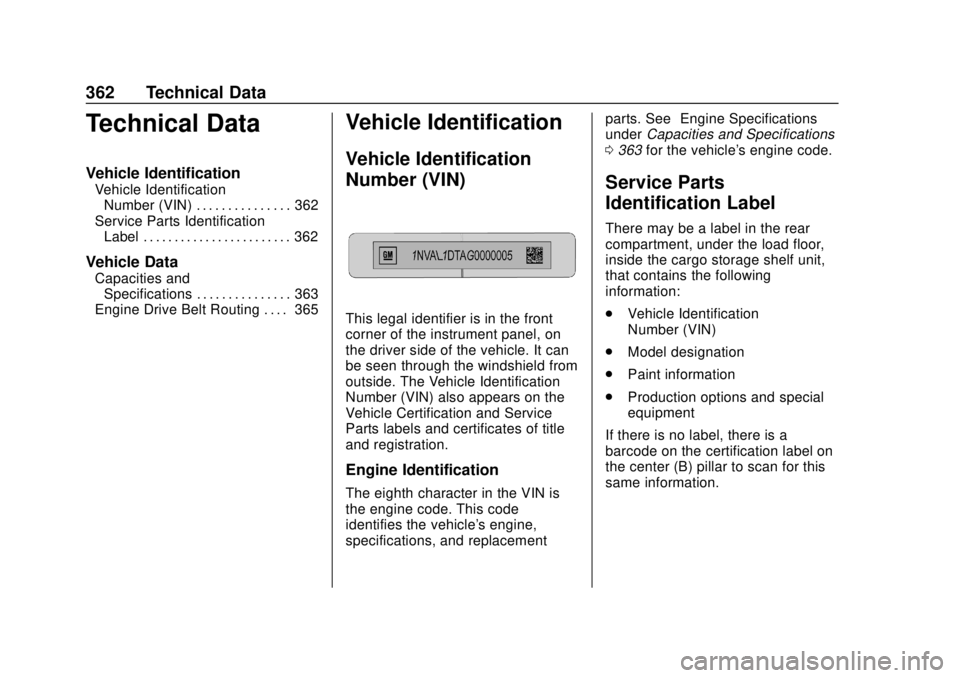 CHEVROLET BLAZER 2019 Owners Manual Chevrolet Blazer (GMNA-Localizing-U.S./Canada/Mexico-12461541) - 2019 -
CRC - 3/11/19
362 Technical Data
Technical Data
Vehicle Identification
Vehicle IdentificationNumber (VIN) . . . . . . . . . . . CHEVROLET BLAZER 2019 Owners Manual Chevrolet Blazer (GMNA-Localizing-U.S./Canada/Mexico-12461541) - 2019 -
CRC - 3/11/19
362 Technical Data
Technical Data
Vehicle Identification
Vehicle IdentificationNumber (VIN) . . . . . . . . . . .