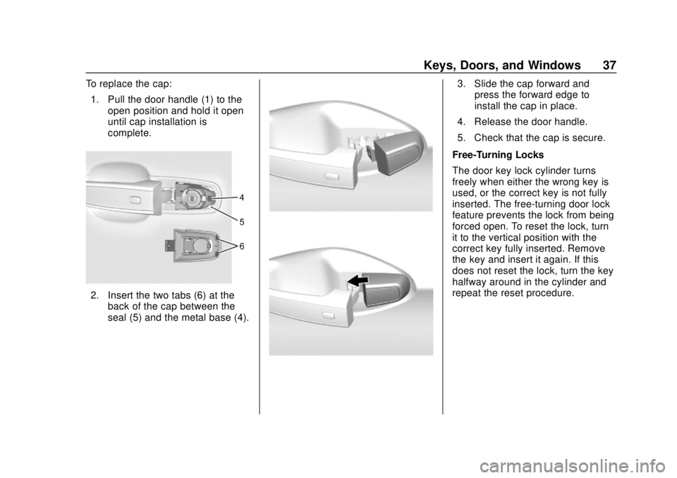 CHEVROLET BLAZER 2019 Owners Guide Chevrolet Blazer (GMNA-Localizing-U.S./Canada/Mexico-12461541) - 2019 -
CRC - 3/11/19
Keys, Doors, and Windows 37
To replace the cap:1. Pull the door handle (1) to the open position and hold it open
u CHEVROLET BLAZER 2019 Owners Guide Chevrolet Blazer (GMNA-Localizing-U.S./Canada/Mexico-12461541) - 2019 -
CRC - 3/11/19
Keys, Doors, and Windows 37
To replace the cap:1. Pull the door handle (1) to the open position and hold it open
u