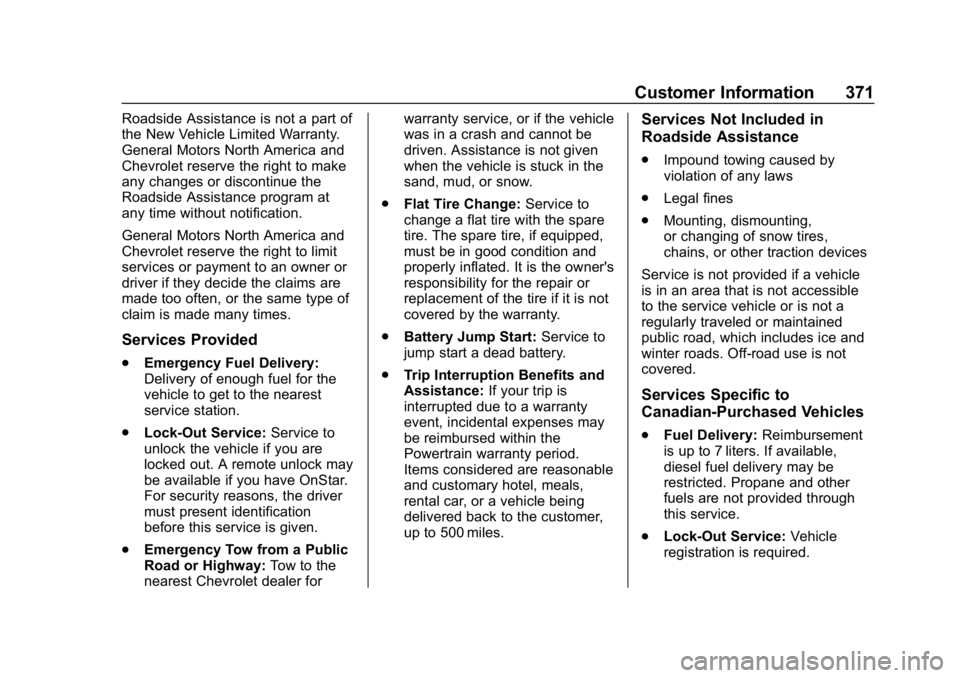 CHEVROLET BLAZER 2019 Owners Manual Chevrolet Blazer (GMNA-Localizing-U.S./Canada/Mexico-12461541) - 2019 -
CRC - 3/11/19
Customer Information 371
Roadside Assistance is not a part of
the New Vehicle Limited Warranty.
General Motors Nor CHEVROLET BLAZER 2019 Owners Manual Chevrolet Blazer (GMNA-Localizing-U.S./Canada/Mexico-12461541) - 2019 -
CRC - 3/11/19
Customer Information 371
Roadside Assistance is not a part of
the New Vehicle Limited Warranty.
General Motors Nor