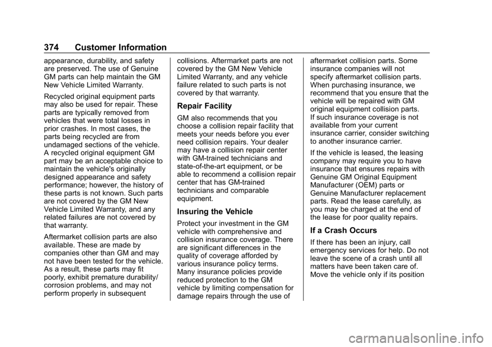 CHEVROLET BLAZER 2019 Owners Manual Chevrolet Blazer (GMNA-Localizing-U.S./Canada/Mexico-12461541) - 2019 -
CRC - 3/11/19
374 Customer Information
appearance, durability, and safety
are preserved. The use of Genuine
GM parts can help ma CHEVROLET BLAZER 2019 Owners Manual Chevrolet Blazer (GMNA-Localizing-U.S./Canada/Mexico-12461541) - 2019 -
CRC - 3/11/19
374 Customer Information
appearance, durability, and safety
are preserved. The use of Genuine
GM parts can help ma