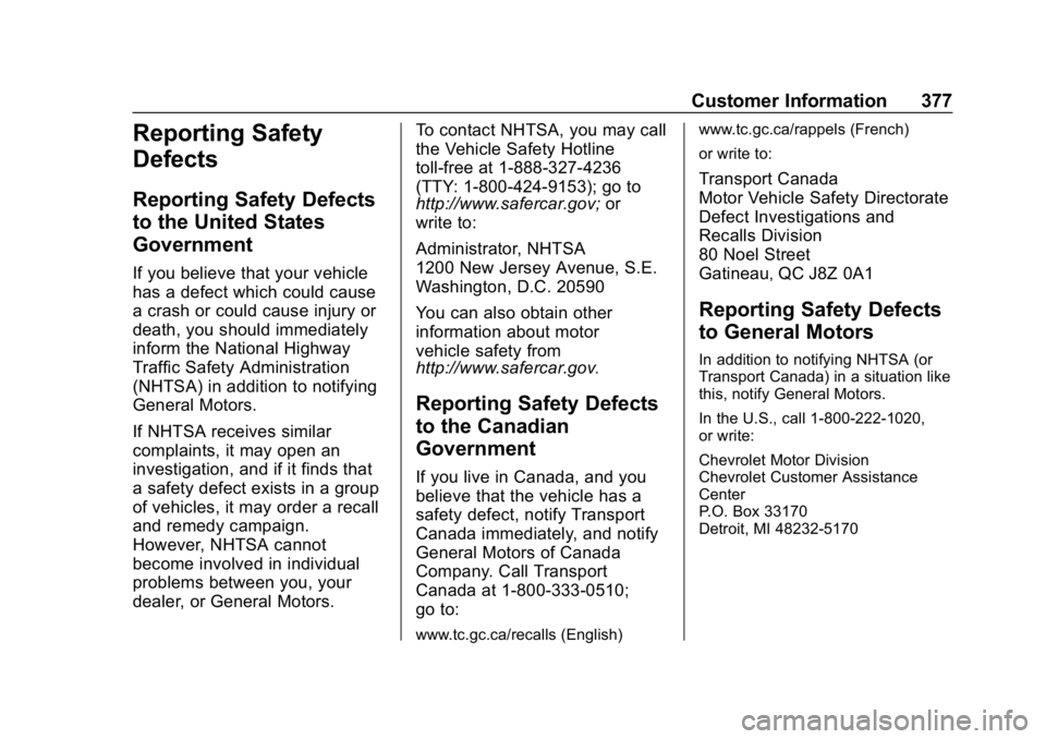 CHEVROLET BLAZER 2019 Owners Manual Chevrolet Blazer (GMNA-Localizing-U.S./Canada/Mexico-12461541) - 2019 -
CRC - 3/11/19
Customer Information 377
Reporting Safety
Defects
Reporting Safety Defects
to the United States
Government
If you CHEVROLET BLAZER 2019 Owners Manual Chevrolet Blazer (GMNA-Localizing-U.S./Canada/Mexico-12461541) - 2019 -
CRC - 3/11/19
Customer Information 377
Reporting Safety
Defects
Reporting Safety Defects
to the United States
Government
If you