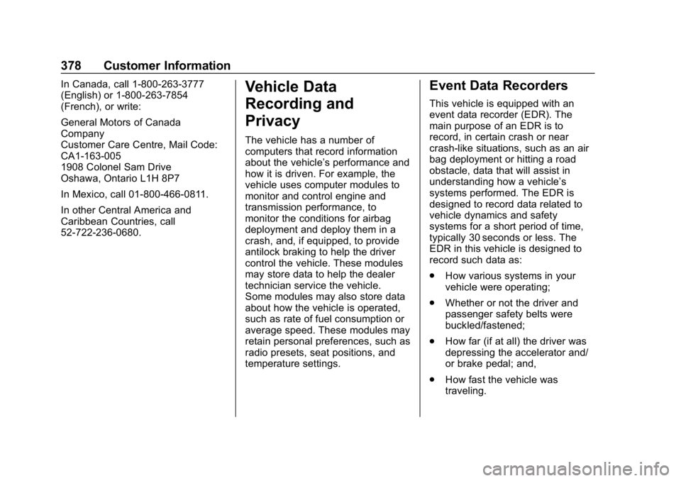 CHEVROLET BLAZER 2019 Owners Manual Chevrolet Blazer (GMNA-Localizing-U.S./Canada/Mexico-12461541) - 2019 -
CRC - 3/11/19
378 Customer Information
In Canada, call 1-800-263-3777
(English) or 1-800-263-7854
(French), or write:
General Mo CHEVROLET BLAZER 2019 Owners Manual Chevrolet Blazer (GMNA-Localizing-U.S./Canada/Mexico-12461541) - 2019 -
CRC - 3/11/19
378 Customer Information
In Canada, call 1-800-263-3777
(English) or 1-800-263-7854
(French), or write:
General Mo