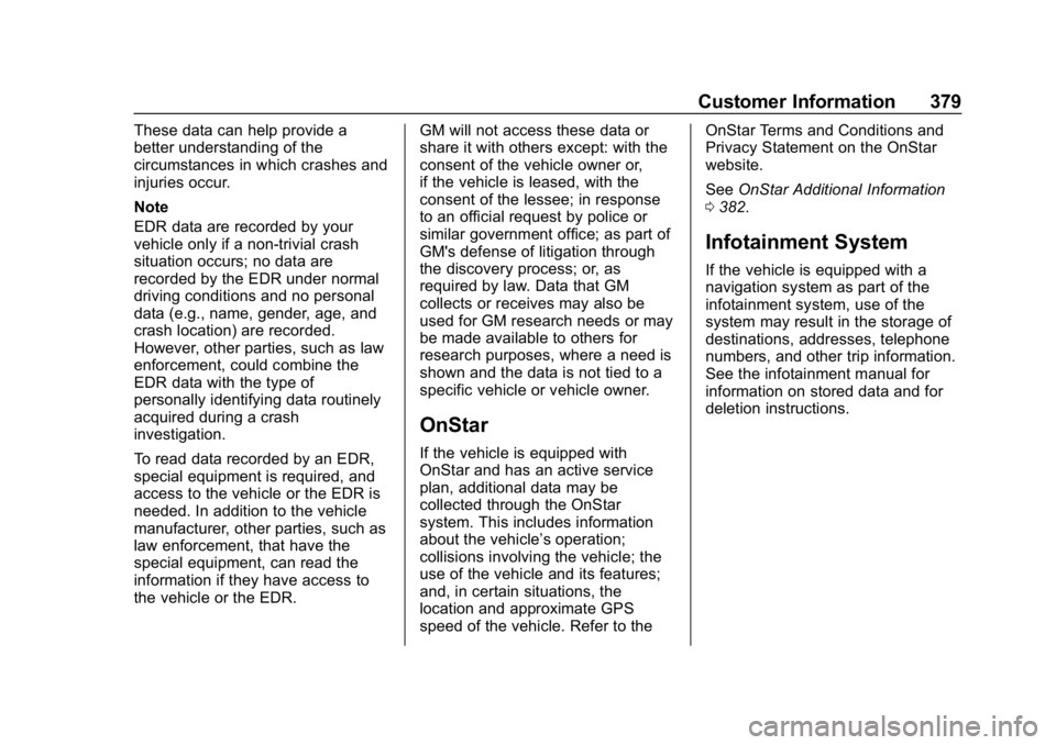 CHEVROLET BLAZER 2019  Owners Manual Chevrolet Blazer (GMNA-Localizing-U.S./Canada/Mexico-12461541) - 2019 -
CRC - 3/11/19
Customer Information 379
These data can help provide a
better understanding of the
circumstances in which crashes 