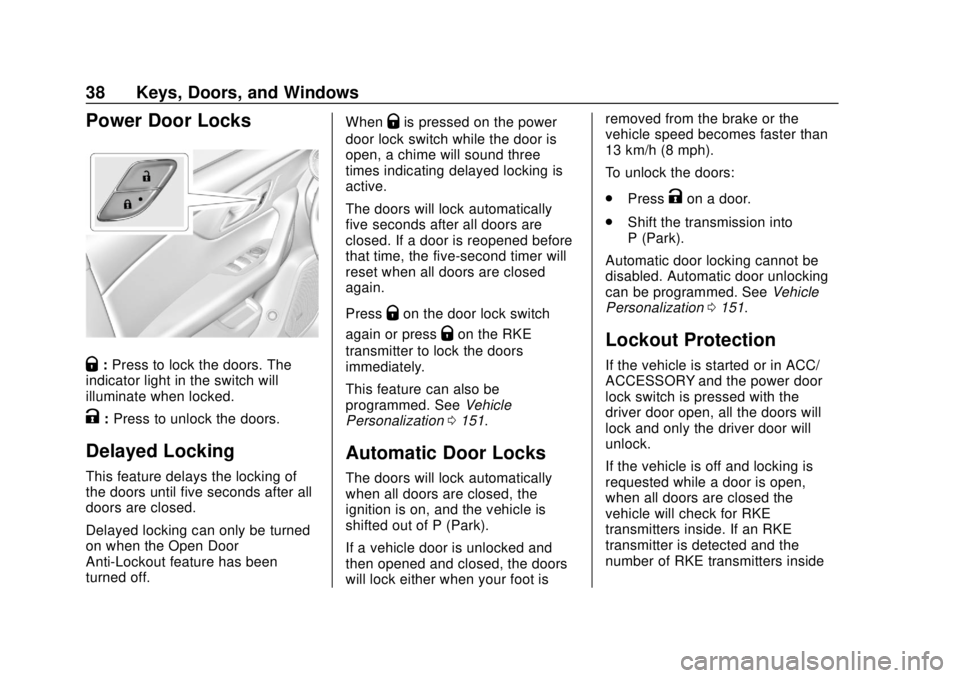 CHEVROLET BLAZER 2019  Owners Manual Chevrolet Blazer (GMNA-Localizing-U.S./Canada/Mexico-12461541) - 2019 -
CRC - 3/11/19
38 Keys, Doors, and Windows
Power Door Locks
Q:Press to lock the doors. The
indicator light in the switch will
ill