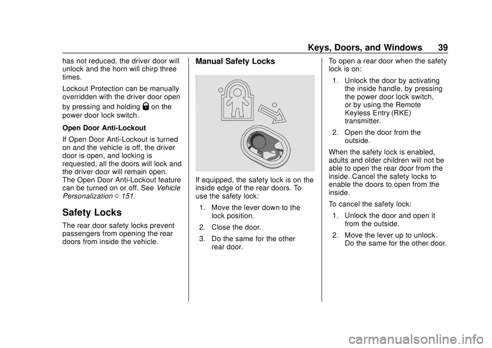 CHEVROLET BLAZER 2019 Owners Guide Chevrolet Blazer (GMNA-Localizing-U.S./Canada/Mexico-12461541) - 2019 -
CRC - 3/11/19
Keys, Doors, and Windows 39
has not reduced, the driver door will
unlock and the horn will chirp three
times.
Lock CHEVROLET BLAZER 2019 Owners Guide Chevrolet Blazer (GMNA-Localizing-U.S./Canada/Mexico-12461541) - 2019 -
CRC - 3/11/19
Keys, Doors, and Windows 39
has not reduced, the driver door will
unlock and the horn will chirp three
times.
Lock