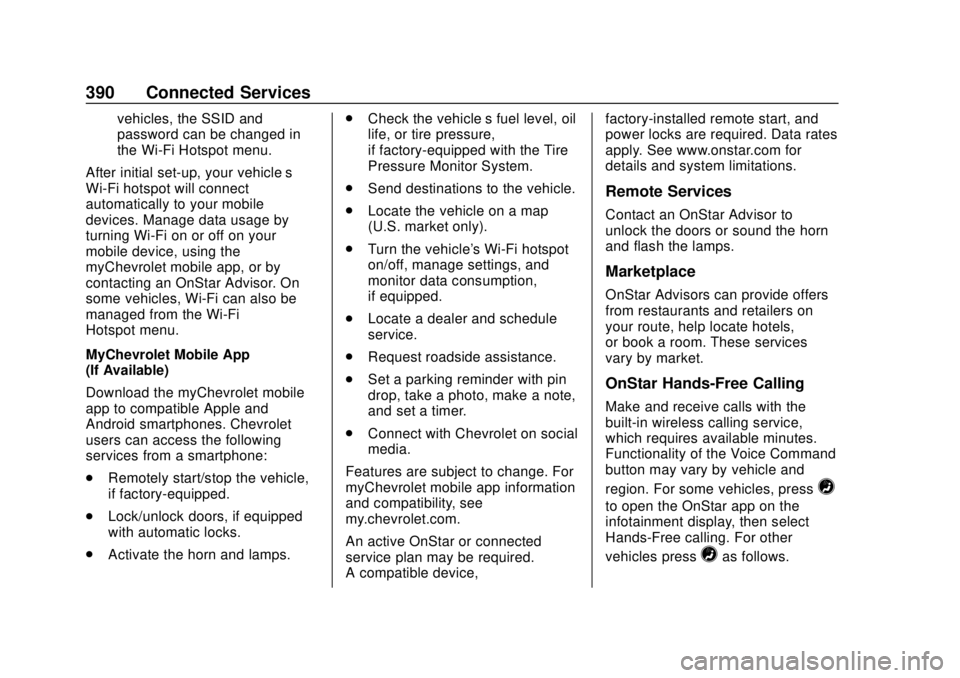 CHEVROLET BLAZER 2019 Owners Manual Chevrolet Blazer (GMNA-Localizing-U.S./Canada/Mexico-12461541) - 2019 -
CRC - 3/11/19
390 Connected Services
vehicles, the SSID and
password can be changed in
the Wi-Fi Hotspot menu.
After initial set CHEVROLET BLAZER 2019 Owners Manual Chevrolet Blazer (GMNA-Localizing-U.S./Canada/Mexico-12461541) - 2019 -
CRC - 3/11/19
390 Connected Services
vehicles, the SSID and
password can be changed in
the Wi-Fi Hotspot menu.
After initial set