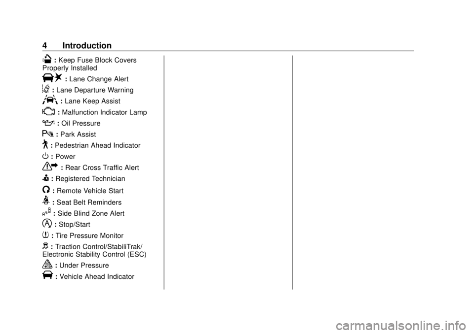 CHEVROLET BLAZER 2019  Owners Manual Chevrolet Blazer (GMNA-Localizing-U.S./Canada/Mexico-12461541) - 2019 -
CRC - 3/11/19
4 Introduction
Q:Keep Fuse Block Covers
Properly Installed
|: Lane Change Alert
@:Lane Departure Warning
A:Lane Ke