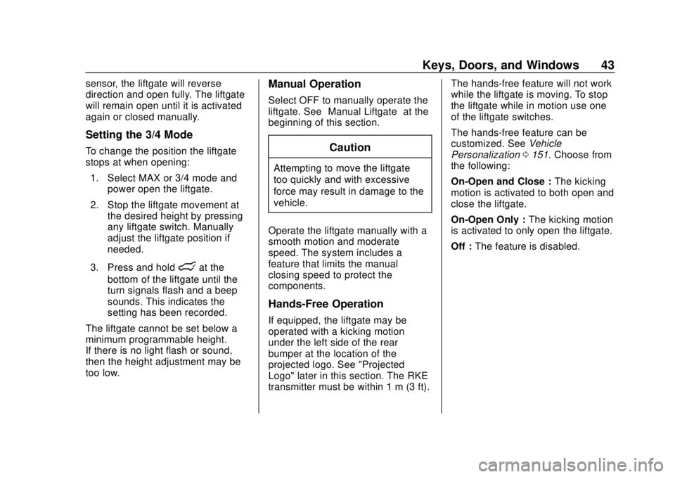 CHEVROLET BLAZER 2019 Service Manual Chevrolet Blazer (GMNA-Localizing-U.S./Canada/Mexico-12461541) - 2019 -
CRC - 3/11/19
Keys, Doors, and Windows 43
sensor, the liftgate will reverse
direction and open fully. The liftgate
will remain o CHEVROLET BLAZER 2019 Service Manual Chevrolet Blazer (GMNA-Localizing-U.S./Canada/Mexico-12461541) - 2019 -
CRC - 3/11/19
Keys, Doors, and Windows 43
sensor, the liftgate will reverse
direction and open fully. The liftgate
will remain o