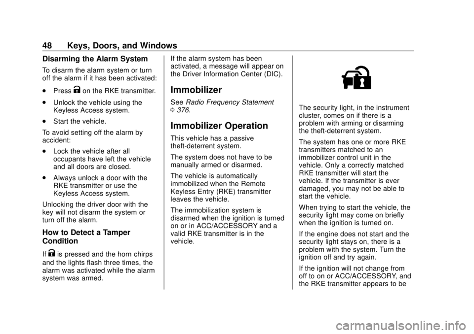 CHEVROLET BLAZER 2019 Service Manual Chevrolet Blazer (GMNA-Localizing-U.S./Canada/Mexico-12461541) - 2019 -
CRC - 3/11/19
48 Keys, Doors, and Windows
Disarming the Alarm System
To disarm the alarm system or turn
off the alarm if it has CHEVROLET BLAZER 2019 Service Manual Chevrolet Blazer (GMNA-Localizing-U.S./Canada/Mexico-12461541) - 2019 -
CRC - 3/11/19
48 Keys, Doors, and Windows
Disarming the Alarm System
To disarm the alarm system or turn
off the alarm if it has