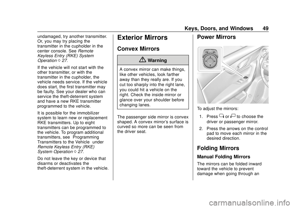 CHEVROLET BLAZER 2019 Service Manual Chevrolet Blazer (GMNA-Localizing-U.S./Canada/Mexico-12461541) - 2019 -
CRC - 3/11/19
Keys, Doors, and Windows 49
undamaged, try another transmitter.
Or, you may try placing the
transmitter in the cup CHEVROLET BLAZER 2019 Service Manual Chevrolet Blazer (GMNA-Localizing-U.S./Canada/Mexico-12461541) - 2019 -
CRC - 3/11/19
Keys, Doors, and Windows 49
undamaged, try another transmitter.
Or, you may try placing the
transmitter in the cup