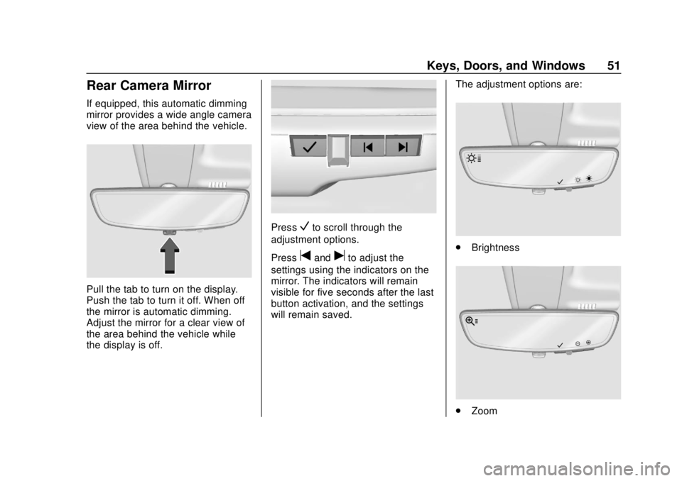 CHEVROLET BLAZER 2019 Workshop Manual Chevrolet Blazer (GMNA-Localizing-U.S./Canada/Mexico-12461541) - 2019 -
CRC - 3/11/19
Keys, Doors, and Windows 51
Rear Camera Mirror
If equipped, this automatic dimming
mirror provides a wide angle ca CHEVROLET BLAZER 2019 Workshop Manual Chevrolet Blazer (GMNA-Localizing-U.S./Canada/Mexico-12461541) - 2019 -
CRC - 3/11/19
Keys, Doors, and Windows 51
Rear Camera Mirror
If equipped, this automatic dimming
mirror provides a wide angle ca
