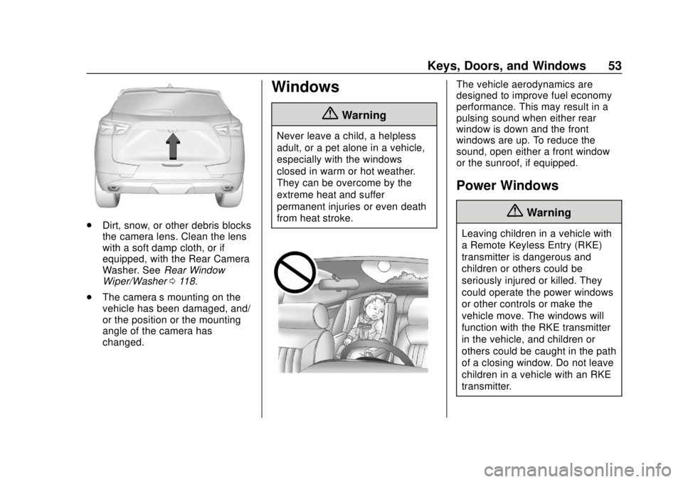 CHEVROLET BLAZER 2019 Workshop Manual Chevrolet Blazer (GMNA-Localizing-U.S./Canada/Mexico-12461541) - 2019 -
CRC - 3/11/19
Keys, Doors, and Windows 53
.Dirt, snow, or other debris blocks
the camera lens. Clean the lens
with a soft damp c CHEVROLET BLAZER 2019 Workshop Manual Chevrolet Blazer (GMNA-Localizing-U.S./Canada/Mexico-12461541) - 2019 -
CRC - 3/11/19
Keys, Doors, and Windows 53
.Dirt, snow, or other debris blocks
the camera lens. Clean the lens
with a soft damp c