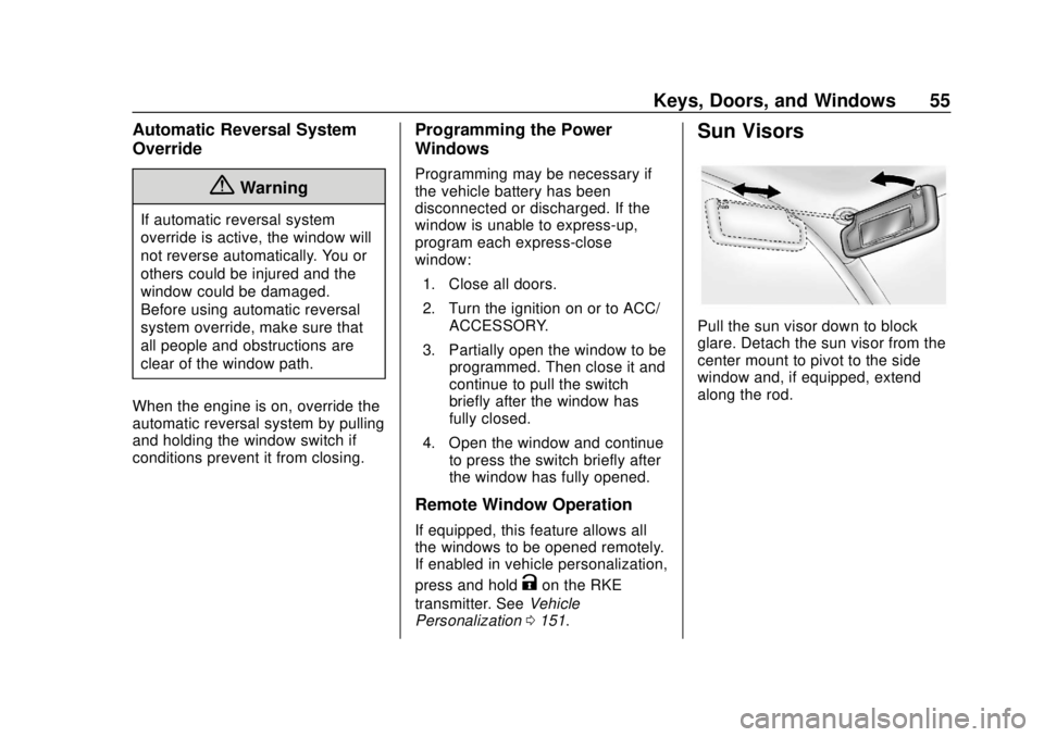 CHEVROLET BLAZER 2019 Workshop Manual Chevrolet Blazer (GMNA-Localizing-U.S./Canada/Mexico-12461541) - 2019 -
CRC - 3/11/19
Keys, Doors, and Windows 55
Automatic Reversal System
Override
{Warning
If automatic reversal system
override is a CHEVROLET BLAZER 2019 Workshop Manual Chevrolet Blazer (GMNA-Localizing-U.S./Canada/Mexico-12461541) - 2019 -
CRC - 3/11/19
Keys, Doors, and Windows 55
Automatic Reversal System
Override
{Warning
If automatic reversal system
override is a