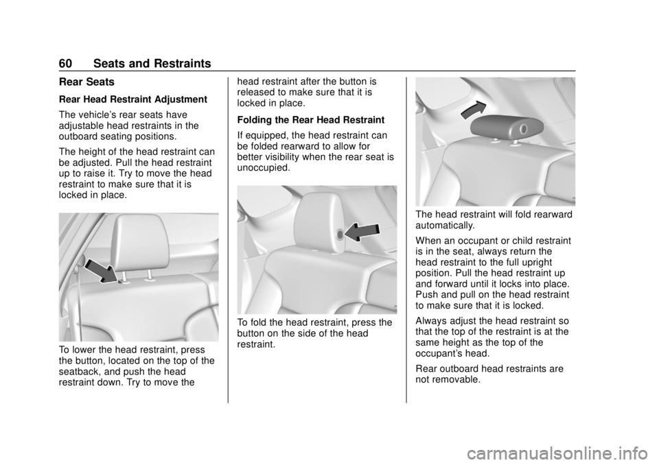 CHEVROLET BLAZER 2019 Repair Manual Chevrolet Blazer (GMNA-Localizing-U.S./Canada/Mexico-12461541) - 2019 -
CRC - 3/11/19
60 Seats and Restraints
Rear Seats
Rear Head Restraint Adjustment
The vehicle's rear seats have
adjustable hea CHEVROLET BLAZER 2019 Repair Manual Chevrolet Blazer (GMNA-Localizing-U.S./Canada/Mexico-12461541) - 2019 -
CRC - 3/11/19
60 Seats and Restraints
Rear Seats
Rear Head Restraint Adjustment
The vehicle's rear seats have
adjustable hea