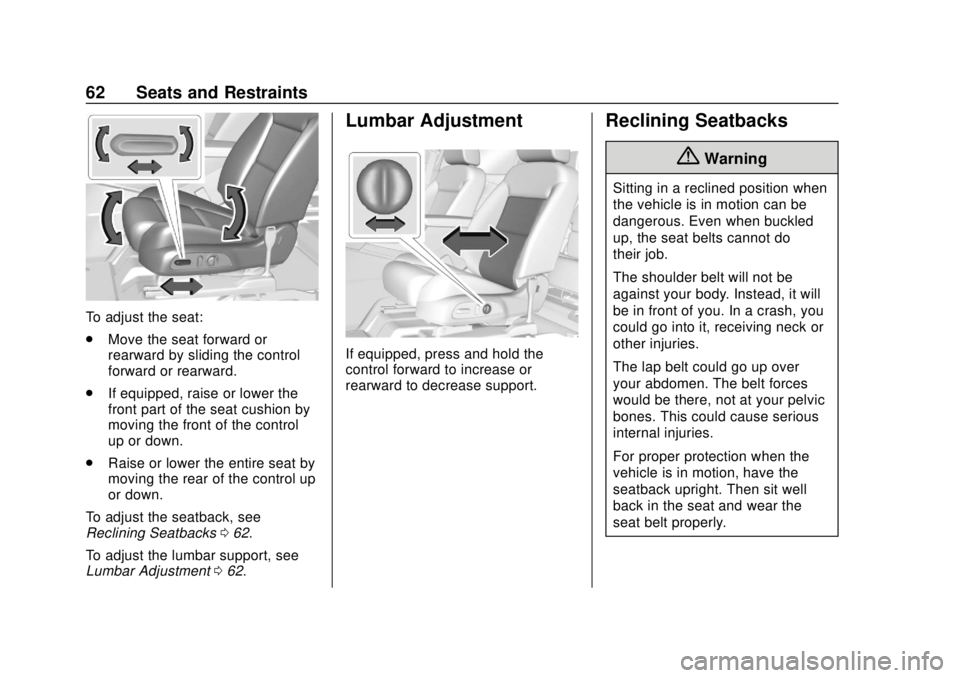 CHEVROLET BLAZER 2019 Repair Manual Chevrolet Blazer (GMNA-Localizing-U.S./Canada/Mexico-12461541) - 2019 -
CRC - 3/11/19
62 Seats and Restraints
To adjust the seat:
.Move the seat forward or
rearward by sliding the control
forward or r CHEVROLET BLAZER 2019 Repair Manual Chevrolet Blazer (GMNA-Localizing-U.S./Canada/Mexico-12461541) - 2019 -
CRC - 3/11/19
62 Seats and Restraints
To adjust the seat:
.Move the seat forward or
rearward by sliding the control
forward or r