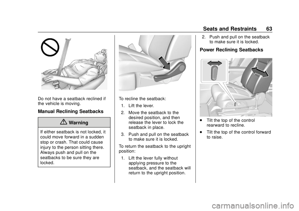 CHEVROLET BLAZER 2019 Repair Manual Chevrolet Blazer (GMNA-Localizing-U.S./Canada/Mexico-12461541) - 2019 -
CRC - 3/11/19
Seats and Restraints 63
Do not have a seatback reclined if
the vehicle is moving.
Manual Reclining Seatbacks
{Warn CHEVROLET BLAZER 2019 Repair Manual Chevrolet Blazer (GMNA-Localizing-U.S./Canada/Mexico-12461541) - 2019 -
CRC - 3/11/19
Seats and Restraints 63
Do not have a seatback reclined if
the vehicle is moving.
Manual Reclining Seatbacks
{Warn