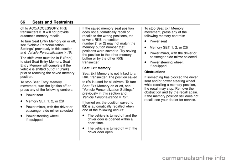 CHEVROLET BLAZER 2019 Repair Manual Chevrolet Blazer (GMNA-Localizing-U.S./Canada/Mexico-12461541) - 2019 -
CRC - 3/11/19
66 Seats and Restraints
off to ACC/ACCESSORY. RKE
transmitters 3–8 will not provide
automatic memory recalls.
To CHEVROLET BLAZER 2019 Repair Manual Chevrolet Blazer (GMNA-Localizing-U.S./Canada/Mexico-12461541) - 2019 -
CRC - 3/11/19
66 Seats and Restraints
off to ACC/ACCESSORY. RKE
transmitters 3–8 will not provide
automatic memory recalls.
To