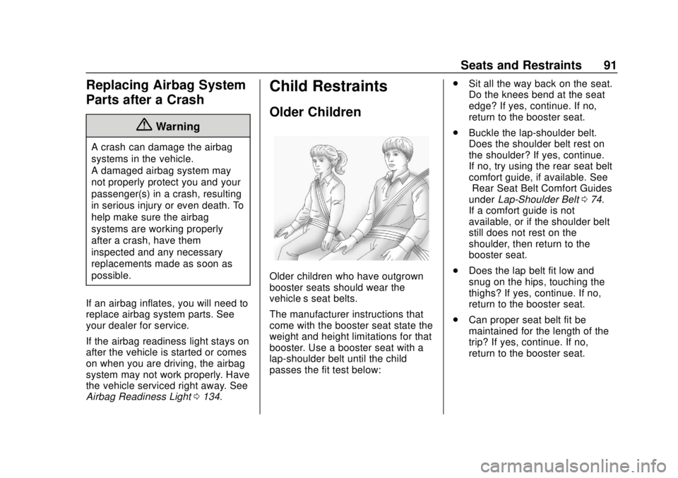 CHEVROLET BLAZER 2019 Owners Manual Chevrolet Blazer (GMNA-Localizing-U.S./Canada/Mexico-12461541) - 2019 -
CRC - 3/11/19
Seats and Restraints 91
Replacing Airbag System
Parts after a Crash
{Warning
A crash can damage the airbag
systems CHEVROLET BLAZER 2019 Owners Manual Chevrolet Blazer (GMNA-Localizing-U.S./Canada/Mexico-12461541) - 2019 -
CRC - 3/11/19
Seats and Restraints 91
Replacing Airbag System
Parts after a Crash
{Warning
A crash can damage the airbag
systems
