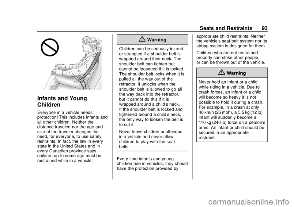 CHEVROLET BLAZER 2019 Owners Manual Chevrolet Blazer (GMNA-Localizing-U.S./Canada/Mexico-12461541) - 2019 -
CRC - 3/11/19
Seats and Restraints 93
Infants and Young
Children
Everyone in a vehicle needs
protection! This includes infants a CHEVROLET BLAZER 2019 Owners Manual Chevrolet Blazer (GMNA-Localizing-U.S./Canada/Mexico-12461541) - 2019 -
CRC - 3/11/19
Seats and Restraints 93
Infants and Young
Children
Everyone in a vehicle needs
protection! This includes infants a